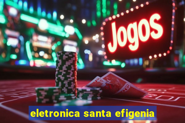 eletronica santa efigenia